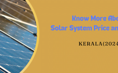 Know More About Solar System Price and Subsidy in Kerala(2025)